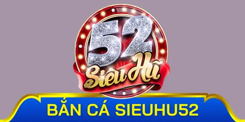 Giới thiệu về bắn cá Sieuhu52
