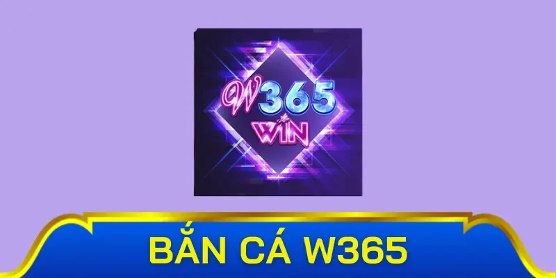 Đôi nét về game bắn cá W365