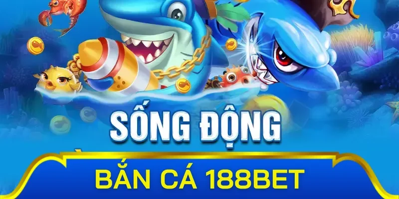 Điểm nổi bật đỉnh cao của game bắn cá đổi thưởng 188bet