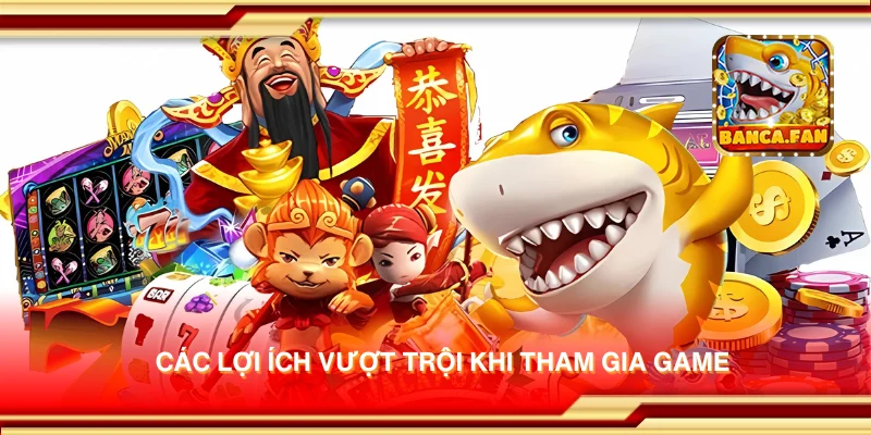 Các lợi ích vượt trội khi tham gia game