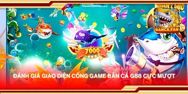 Trải nghiệm cổng game bắn cá G88 – Nơi săn cá và nhận thưởng lớn