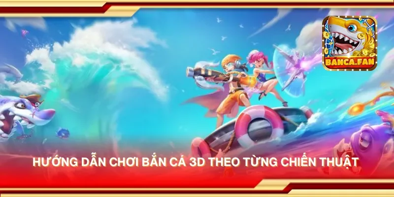 Hướng dẫn chơi bắn cá 3D theo từng chiến thuật