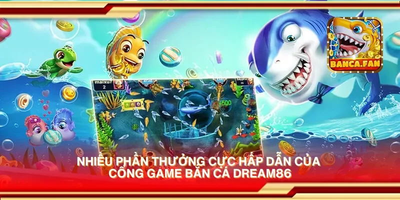 Khám phá cổng game bắn cá Dream86 – Trải nghiệm bắn cá đỉnh cao