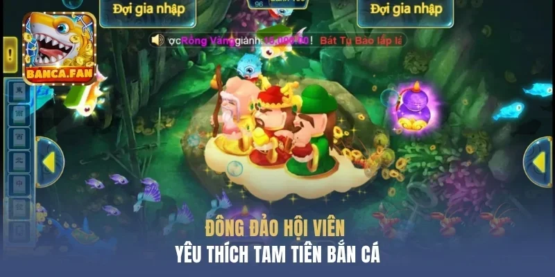 Đông đảo hội viên yêu thích tam tiên bắn cá